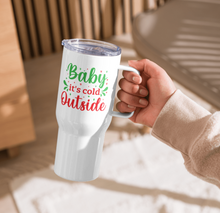 Load image into Gallery viewer, 'Baby It's Cold Outside' Travel Mug With A Handle
