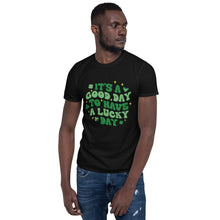 Load image into Gallery viewer, 'It's A Good Day To Have A Lucky Day' Short-Sleeve Unisex T-Shirt