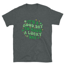 Load image into Gallery viewer, 'It's A Good Day To Have A Lucky Day' Short-Sleeve Unisex T-Shirt