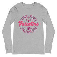 Load image into Gallery viewer, 'I Don't Need A Valentine. I Need More Dogs' Unisex Long Sleeve Tee