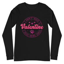 Load image into Gallery viewer, 'I Don't Need A Valentine. I Need More Dogs' Unisex Long Sleeve Tee