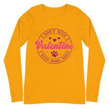 Load image into Gallery viewer, 'I Don't Need A Valentine. I Need More Dogs' Unisex Long Sleeve Tee