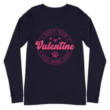 Load image into Gallery viewer, 'I Don't Need A Valentine. I Need More Dogs' Unisex Long Sleeve Tee
