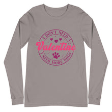 Load image into Gallery viewer, 'I Don't Need A Valentine. I Need More Dogs' Unisex Long Sleeve Tee