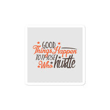 Load image into Gallery viewer, 'Good Things Happen To Those Who Hustle' Bubble-free stickers
