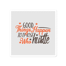 Load image into Gallery viewer, 'Good Things Happen To Those Who Hustle' Bubble-free stickers