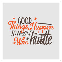 Load image into Gallery viewer, 'Good Things Happen To Those Who Hustle' Bubble-free stickers