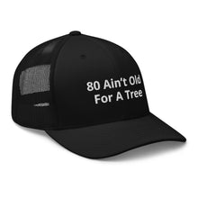 Load image into Gallery viewer, ‘80 Ain’t Old’ Trucker Cap