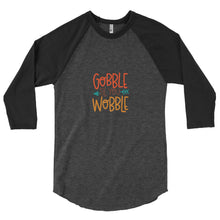 Load image into Gallery viewer, 'Gobble Til You Wobble' 3/4 sleeve raglan shirt
