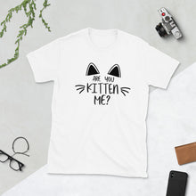Load image into Gallery viewer, 'Are You Kitten Me? Life Is Better With A Cat' Short-Sleeve Unisex T-Shirt