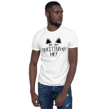 Load image into Gallery viewer, 'Are You Kitten Me? Life Is Better With A Cat' Short-Sleeve Unisex T-Shirt