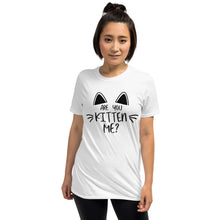 Load image into Gallery viewer, 'Are You Kitten Me? Life Is Better With A Cat' Short-Sleeve Unisex T-Shirt