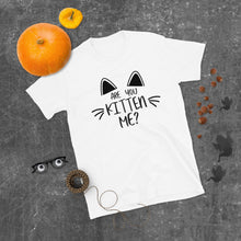 Load image into Gallery viewer, 'Are You Kitten Me? Life Is Better With A Cat' Short-Sleeve Unisex T-Shirt