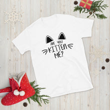 Load image into Gallery viewer, 'Are You Kitten Me? Life Is Better With A Cat' Short-Sleeve Unisex T-Shirt