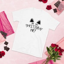 Load image into Gallery viewer, 'Are You Kitten Me? Life Is Better With A Cat' Short-Sleeve Unisex T-Shirt