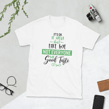 Load image into Gallery viewer, 'It's Ok If You Don't Like Me. Not Everyone Has Good Taste' Short-Sleeve Unisex T-Shirt