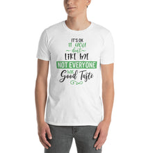 Load image into Gallery viewer, 'It's Ok If You Don't Like Me. Not Everyone Has Good Taste' Short-Sleeve Unisex T-Shirt