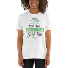 Load image into Gallery viewer, 'It's Ok If You Don't Like Me. Not Everyone Has Good Taste' Short-Sleeve Unisex T-Shirt