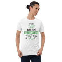 Load image into Gallery viewer, 'It's Ok If You Don't Like Me. Not Everyone Has Good Taste' Short-Sleeve Unisex T-Shirt