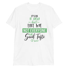 Load image into Gallery viewer, 'It's Ok If You Don't Like Me. Not Everyone Has Good Taste' Short-Sleeve Unisex T-Shirt