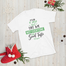 Load image into Gallery viewer, 'It's Ok If You Don't Like Me. Not Everyone Has Good Taste' Short-Sleeve Unisex T-Shirt