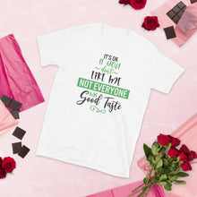Load image into Gallery viewer, 'It's Ok If You Don't Like Me. Not Everyone Has Good Taste' Short-Sleeve Unisex T-Shirt