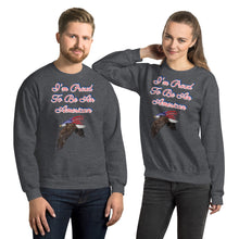 Load image into Gallery viewer, 'I'm Proud To Be An American' Unisex Sweatshirt