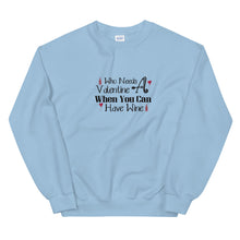 Load image into Gallery viewer, 'Who Needs A Valentine When You Can Have Wine' Unisex Sweatshirt