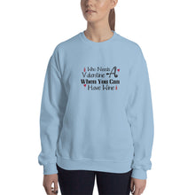 Load image into Gallery viewer, 'Who Needs A Valentine When You Can Have Wine' Unisex Sweatshirt