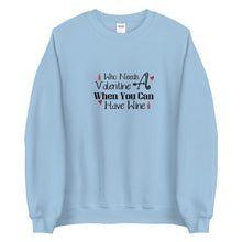 Load image into Gallery viewer, 'Who Needs A Valentine When You Can Have Wine' Unisex Sweatshirt