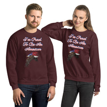 Load image into Gallery viewer, 'I'm Proud To Be An American' Unisex Sweatshirt