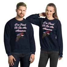 Load image into Gallery viewer, 'I'm Proud To Be An American' Unisex Sweatshirt