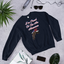 Load image into Gallery viewer, 'I'm Proud To Be An American' Unisex Sweatshirt