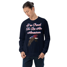 Load image into Gallery viewer, 'I'm Proud To Be An American' Unisex Sweatshirt