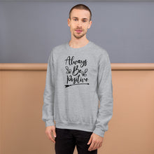 Load image into Gallery viewer, 'Always Be Positive' Unisex Sweatshirt