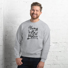 Load image into Gallery viewer, 'Always Be Positive' Unisex Sweatshirt