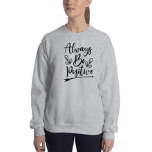 Load image into Gallery viewer, 'Always Be Positive' Unisex Sweatshirt