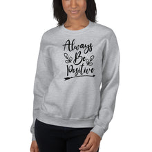 Load image into Gallery viewer, 'Always Be Positive' Unisex Sweatshirt