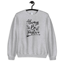 Load image into Gallery viewer, 'Always Be Positive' Unisex Sweatshirt