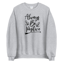 Load image into Gallery viewer, 'Always Be Positive' Unisex Sweatshirt