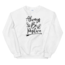Load image into Gallery viewer, 'Always Be Positive' Unisex Sweatshirt