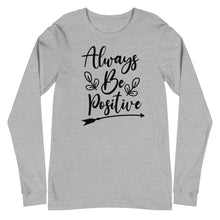 Load image into Gallery viewer, 'Always Be Positive' Unisex Long Sleeve Tee