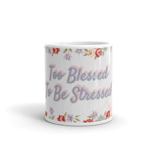 Load image into Gallery viewer, 'Too Blessed To Be Stressed' Flower Glossy Mug