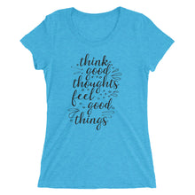 Load image into Gallery viewer, 'Think Good Thoughts & Feel Good Things' Ladies' Short Sleeve T-Shirt