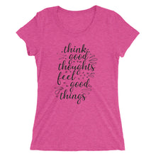 Load image into Gallery viewer, 'Think Good Thoughts & Feel Good Things' Ladies' Short Sleeve T-Shirt