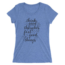 Load image into Gallery viewer, 'Think Good Thoughts & Feel Good Things' Ladies' Short Sleeve T-Shirt
