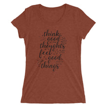 Load image into Gallery viewer, 'Think Good Thoughts & Feel Good Things' Ladies' Short Sleeve T-Shirt