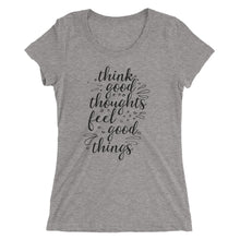 Load image into Gallery viewer, 'Think Good Thoughts & Feel Good Things' Ladies' Short Sleeve T-Shirt