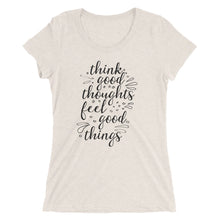 Load image into Gallery viewer, 'Think Good Thoughts & Feel Good Things' Ladies' Short Sleeve T-Shirt