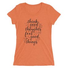 Load image into Gallery viewer, 'Think Good Thoughts & Feel Good Things' Ladies' Short Sleeve T-Shirt